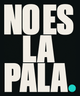 NO ES LA PALA.